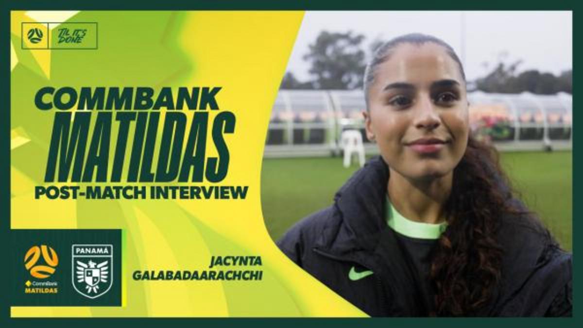 Jacynta Galabadaarachchi | Phỏng vấn | CommBank Matildas v Panama